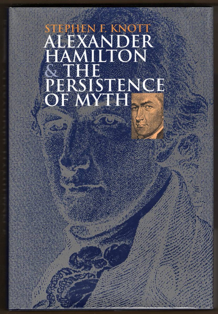 Image for ALEXANDER HAMILTON AND THE PERSISTENCE OF MYTH ALEXANDER HAMILTON AND THE PERSISTENCE OF MYTH