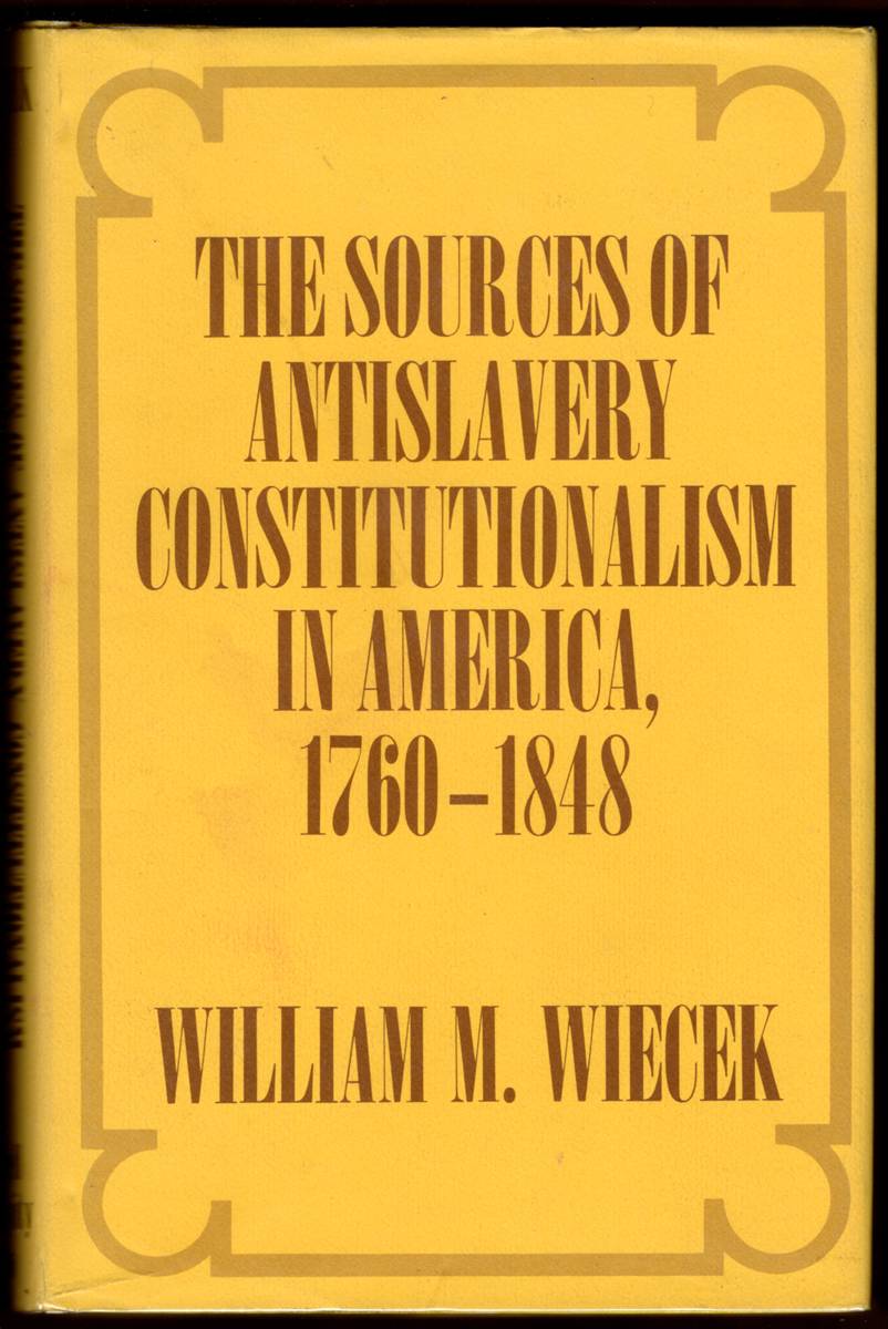 Image for THE SOURCES OF ANTISLAVERY CONSTITUTIONALISM IN AMERICA, 1760-1848 THE SOURCES OF ANTISLAVERY CONSTITUTIONALISM IN AMERICA, 1760-1848