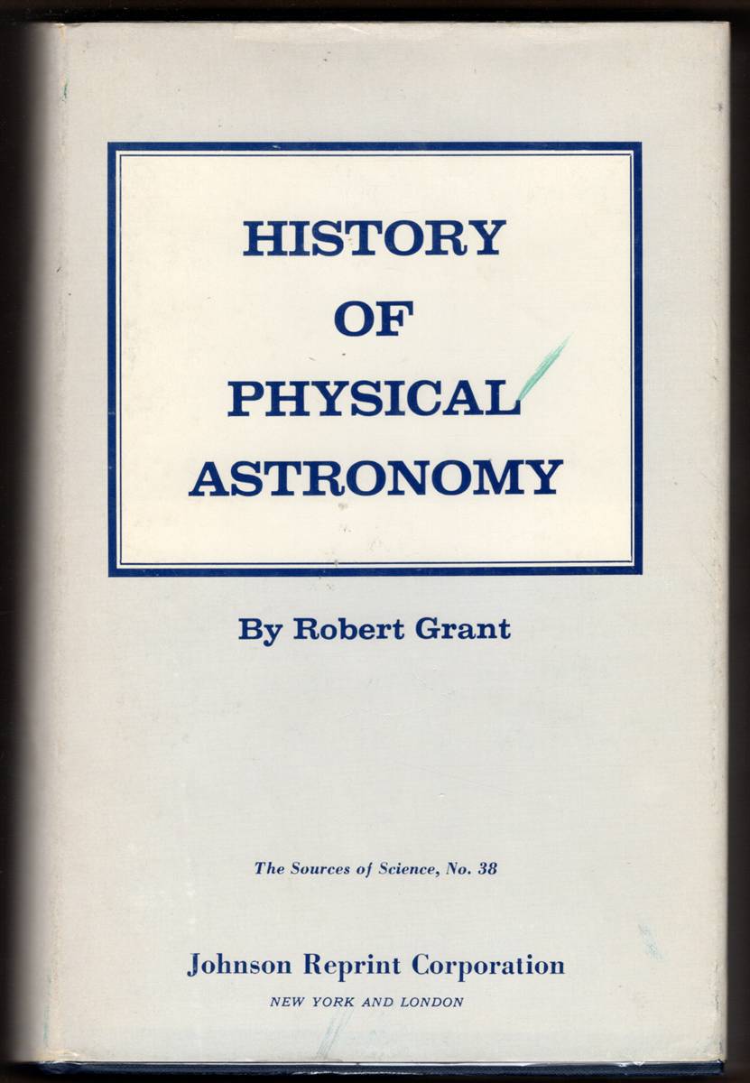 HISTORY OF PHYSICAL ASTRONOMY From the Earliest Ages to the Middle of the Nineteenth Century