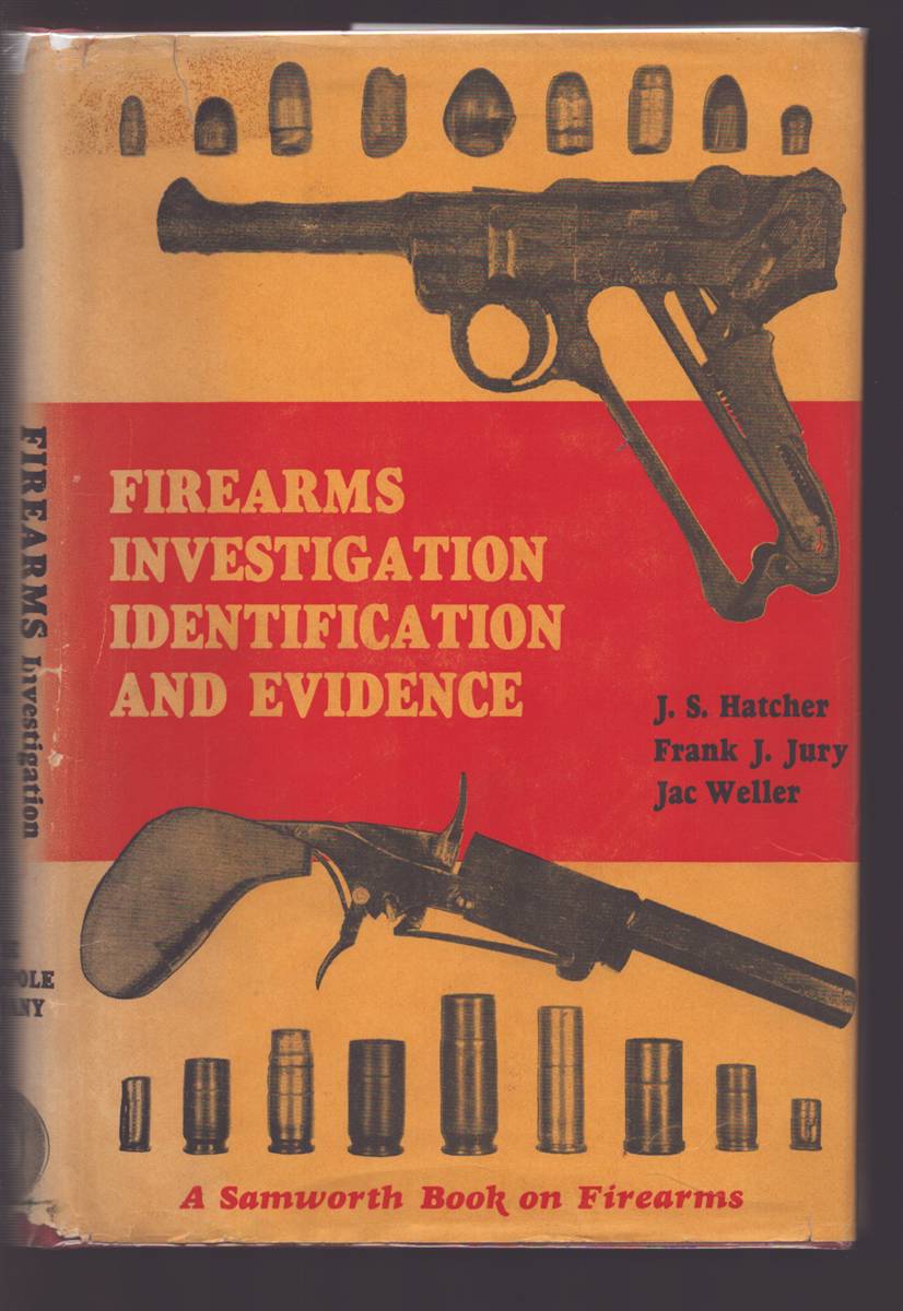 FIREARMS INVESTIGATION IDENTIFICATION AND EVIDENCE A Samworth Book on Firearms