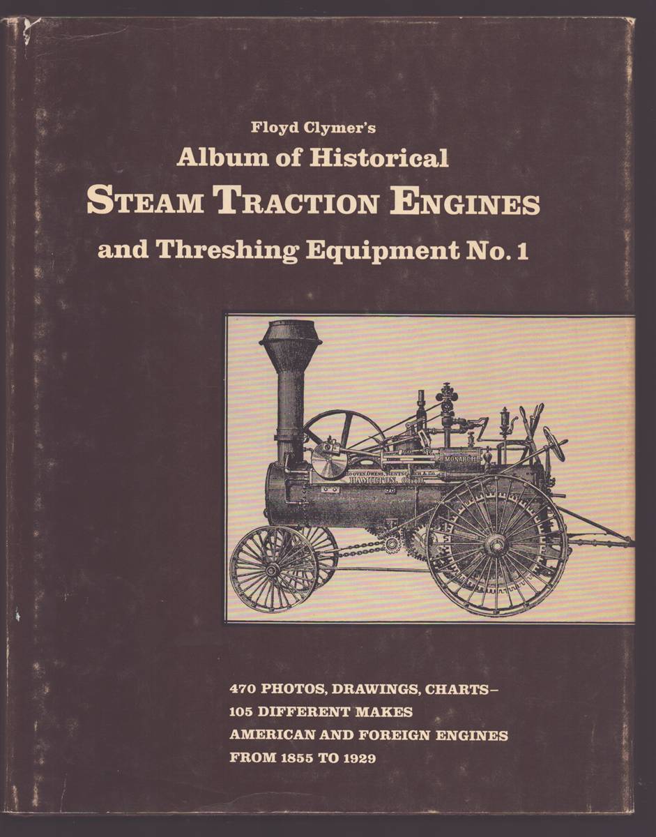ALBUM OF HISTORICAL STEAM TRACTION ENGINES AND THRESHING EQUIPMENT NO.1 470 Photos, Drawings, Charts. 105 Different Makes American and Foreign Engines from 1855 to 1929.