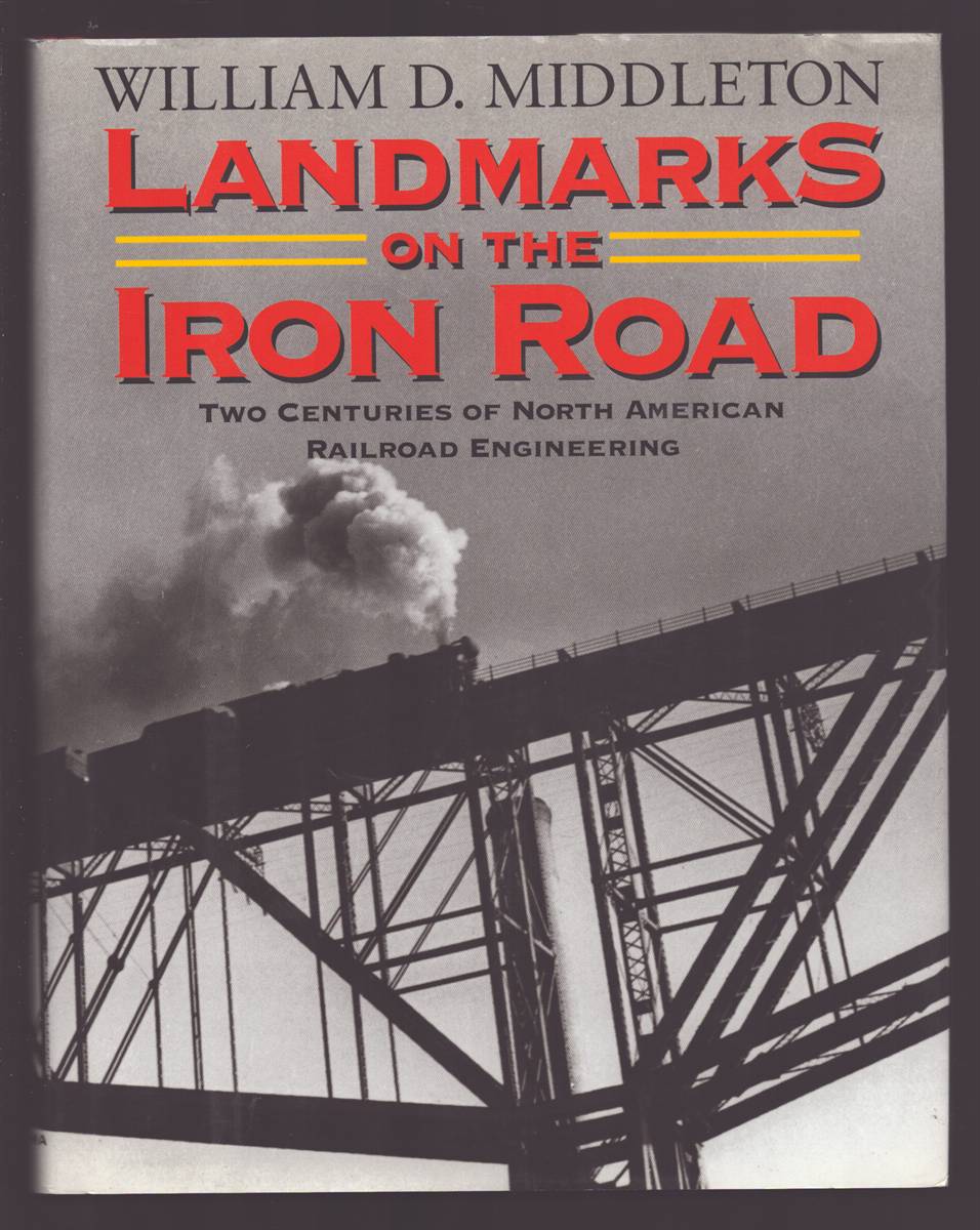 Image for LANDMARKS ON THE IRON ROAD Two Centuries of North American Railroad Engineering LANDMARKS ON THE IRON ROAD Two Centuries of North American Railroad Engineering