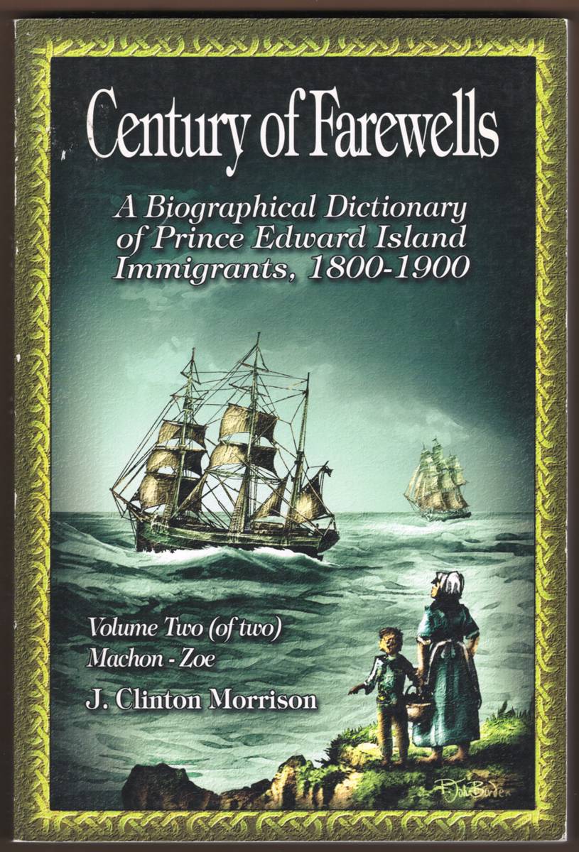 CENTURY OF FAREWELLS (TWO VOLUME SET) A Biographical Dictionary of Prince Edward Island Immigrants, 1800-1900