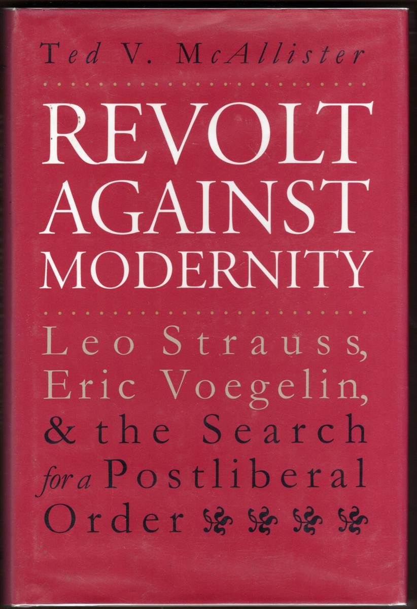 REVOLT AGAINST MODERNITY Leo Strauss, Eric Voegelin, and the Search for a Postliberal Order