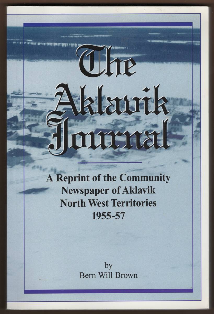 THE AKLAVIK JOURNAL A Reprint of the Community Newspaper of Aklavik North West Territories 1955-57