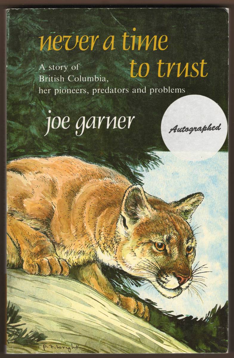 NEVER A TIME TO TRUST (SIGNED) A Story of British Columbia, Her Pioneers, Predators and Problems