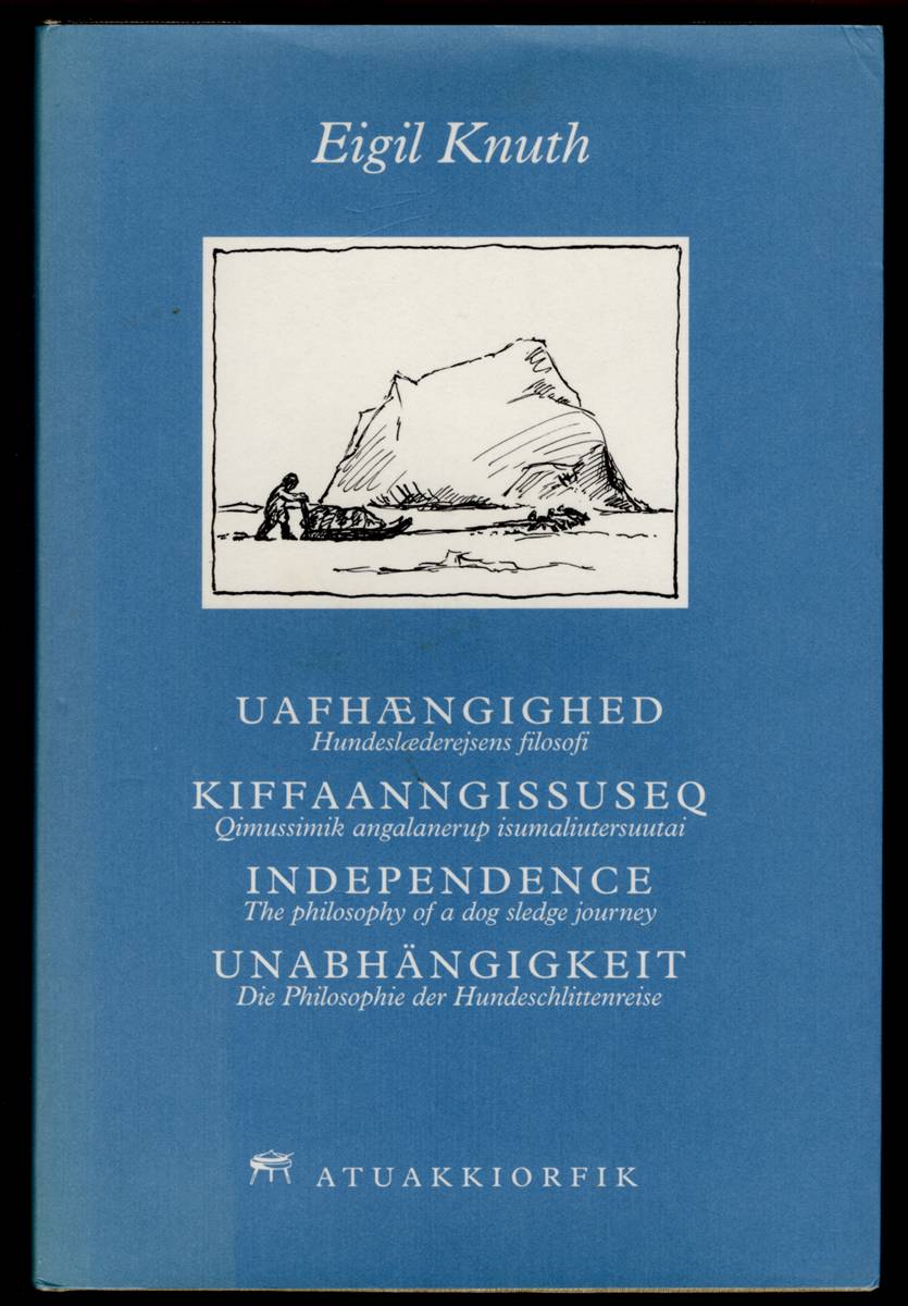 UAFHNGIGHED (INDEPENDENCE) Hundeslderejsens Filosofi Kiffaanngissuseq : Qimussimik Angalanerup Isumaliutersuutai Independence : the Philosophy of a Dog Sledge Journey