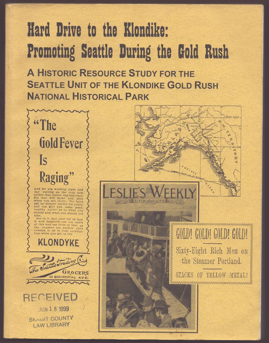 HARD DRIVE TO THE KLONDIKE: PROMOTING SEATTLE DURING THE GOLD RUSH A Historic Resource Study for the Seattle Unit of the Klondike Gold Rush National Historical Park