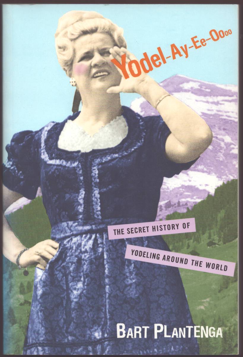 Image for YODEL-AY-EE-OOOO The Secret History of Yodeling around the World YODEL-AY-EE-OOOO The Secret History of Yodeling around the World