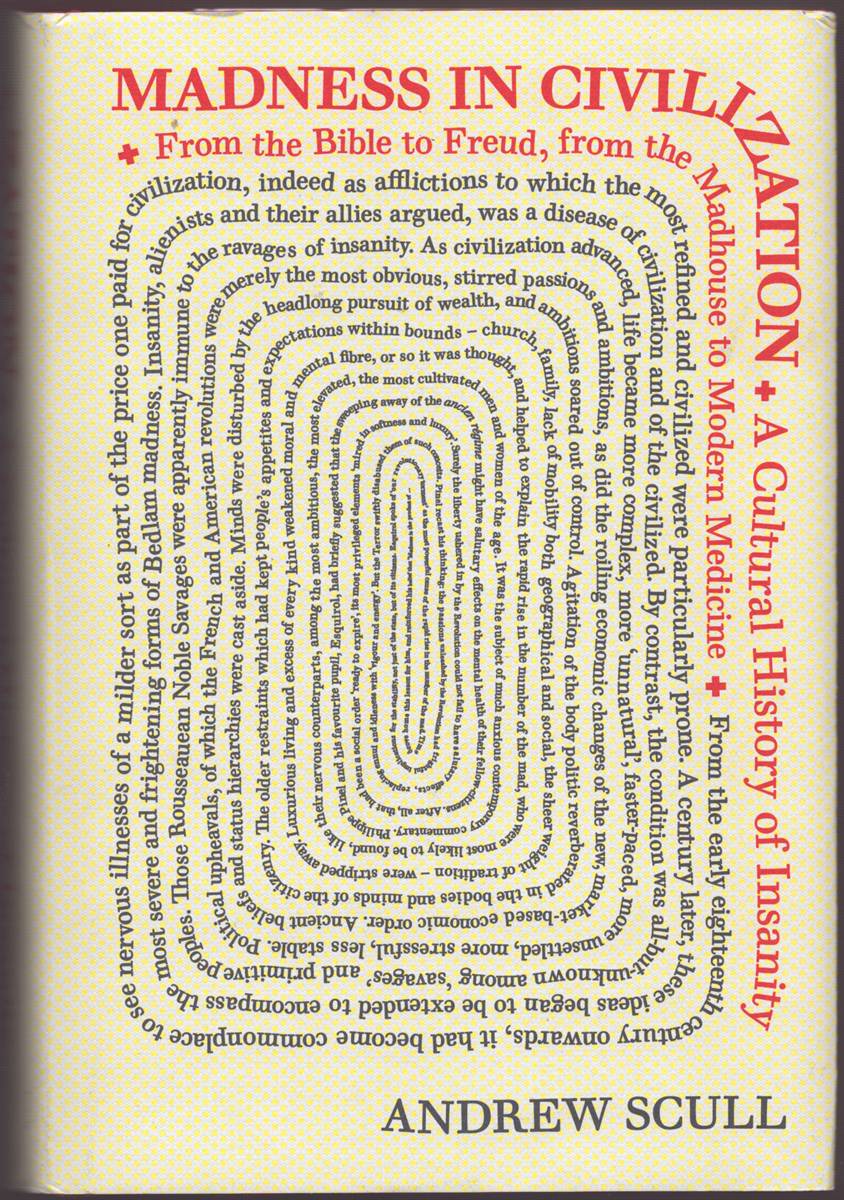 MADNESS IN CIVILIZATION A Cultural History of Insanity, from the Bible to Freud, from the Madhouse to Modern Medicine