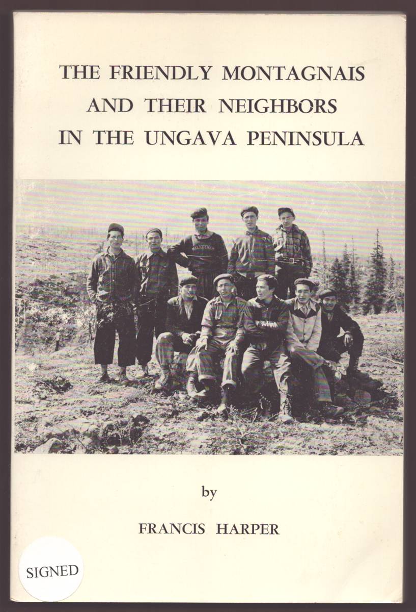 Image for THE FRIENDLY MONTAGNAIS AND THEIR NEIGHBORS IN THE UNGAVA PENINSULA (SIGNED) THE FRIENDLY MONTAGNAIS AND THEIR NEIGHBORS IN THE UNGAVA PENINSULA (SIGNED)
