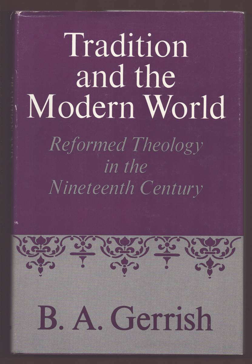 TRADITION AND THE MODERN WORLD Reformed Theology in the Nineteenth Century