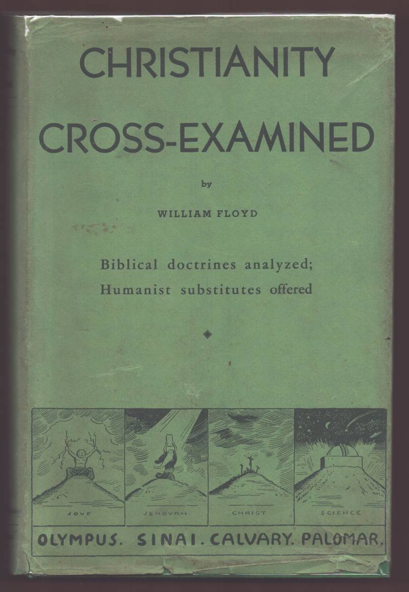 CHRISTIANITY CROSS-EXAMINED Biblical Doctrines Analyzed; Humanist Substitutes Offered.