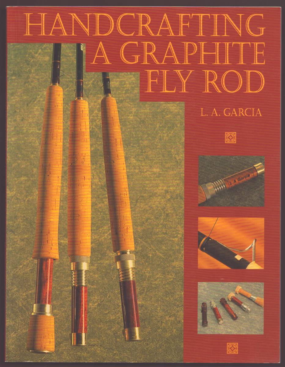 Image for HANDCRAFTING A GRAPHITE FLY ROD HANDCRAFTING A GRAPHITE FLY ROD