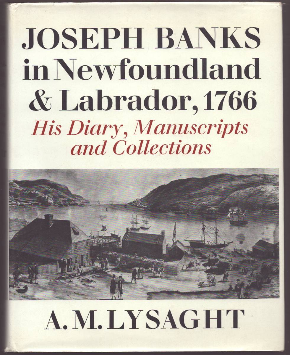 JOSEPH BANKS IN NEWFOUNDLAND AND LABRADOR, 1766 His Diary, Manuscripts and Collections