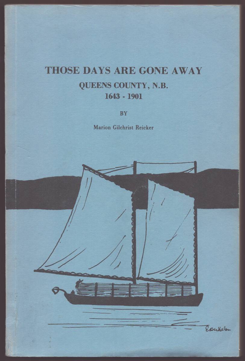 Image for THOSE DAYS ARE GONE AWAY Queens County, N. B. 1643-1901 THOSE DAYS ARE GONE AWAY Queens County, N. B. 1643-1901