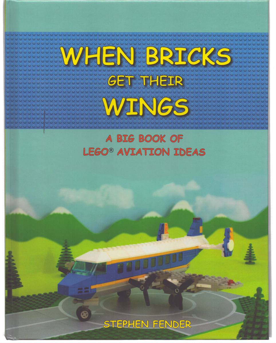 Image for WHEN BRICKS GET THEIR WINGS A Big Book of LEGO Aviation Ideas WHEN BRICKS GET THEIR WINGS A Big Book of LEGO Aviation Ideas