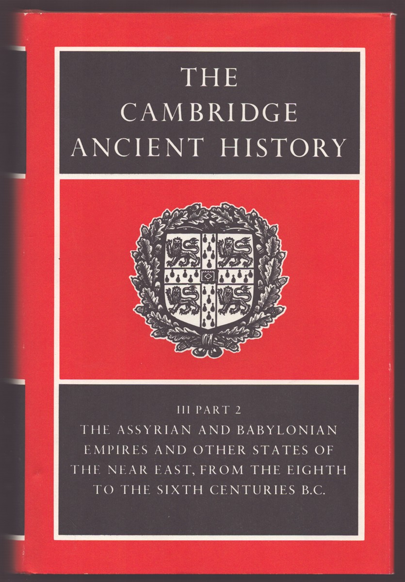 Image for THE CAMBRIDGE ANCIENT HISTORY VOLUME III PART 2 The Assyrian and Babylonian Empires and Other States of the Near East, from the Eighth to the Sixth Centuries B. C. THE CAMBRIDGE ANCIENT HISTORY VOLUME III PART 2 The Assyrian and Babylonian Empires and Other States of the Near East, from the Eighth to the Sixth Centuries B. C.