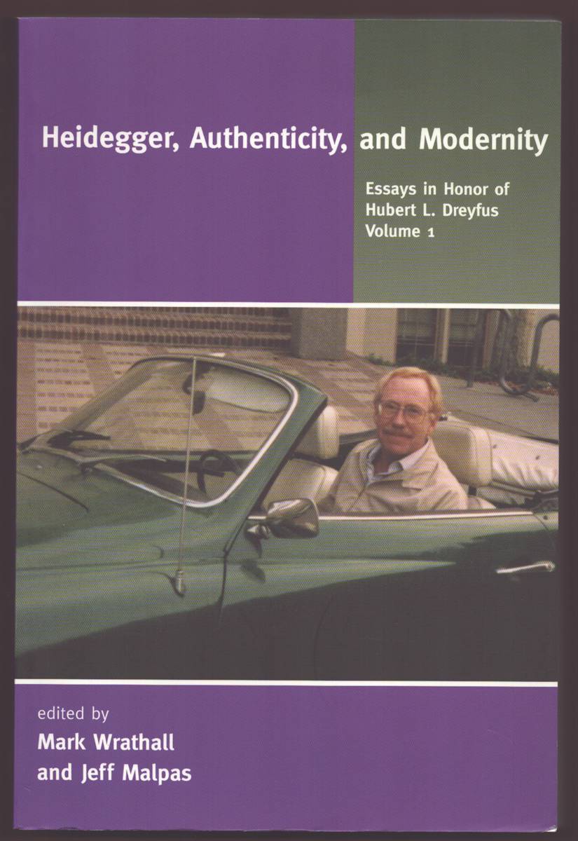 HEIDEGGER, AUTHENTICITY, AND MODERNITY Essays in Honor of Hubert L. Dreyfus, Volume 1