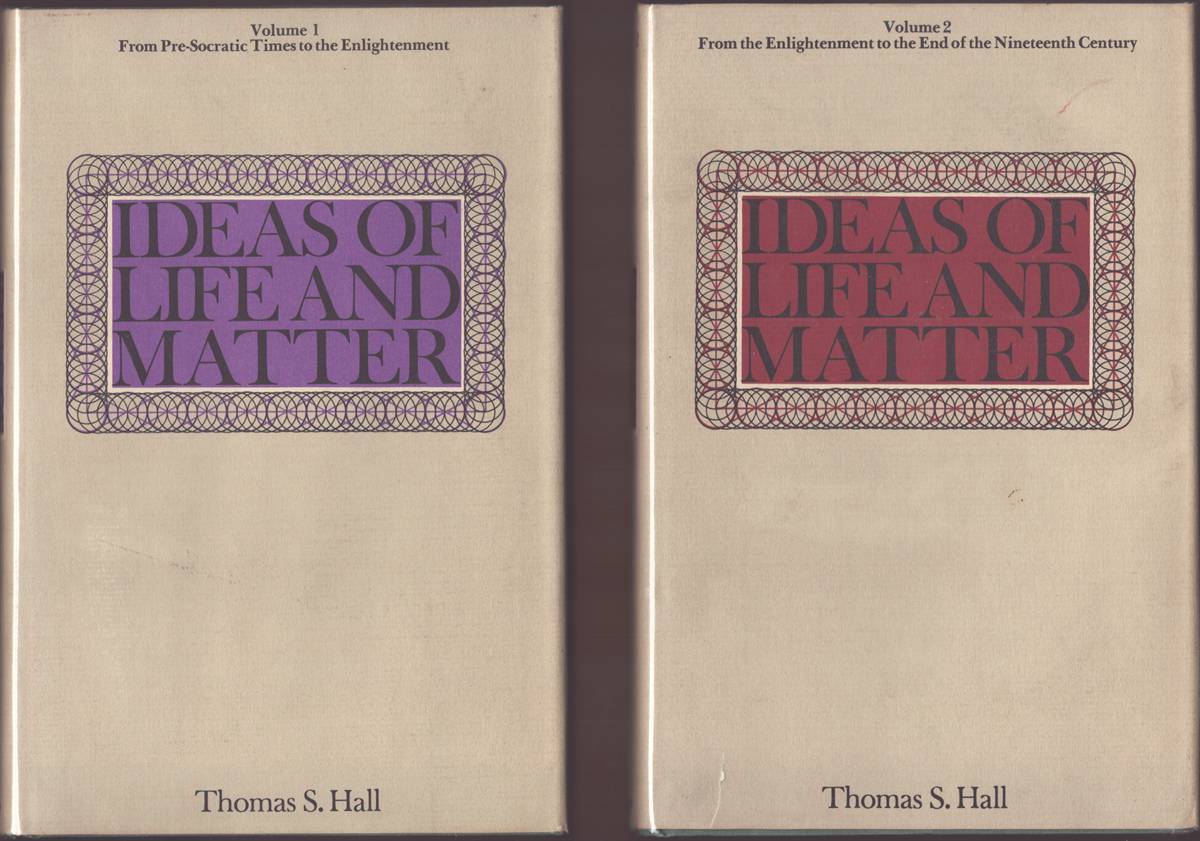 IDEAS OF LIFE AND MATTER: STUDIES IN THE HISTORY OF GENERAL PHYSIOLOGY 600 B.C. - 1900 A.D. (TWO VOLUME SET) Vol. 1: from Pre-Socratic Times to the Enlightenment; Vol. 2: Fromthe Enlightenment to the End of the Nineteenth Century