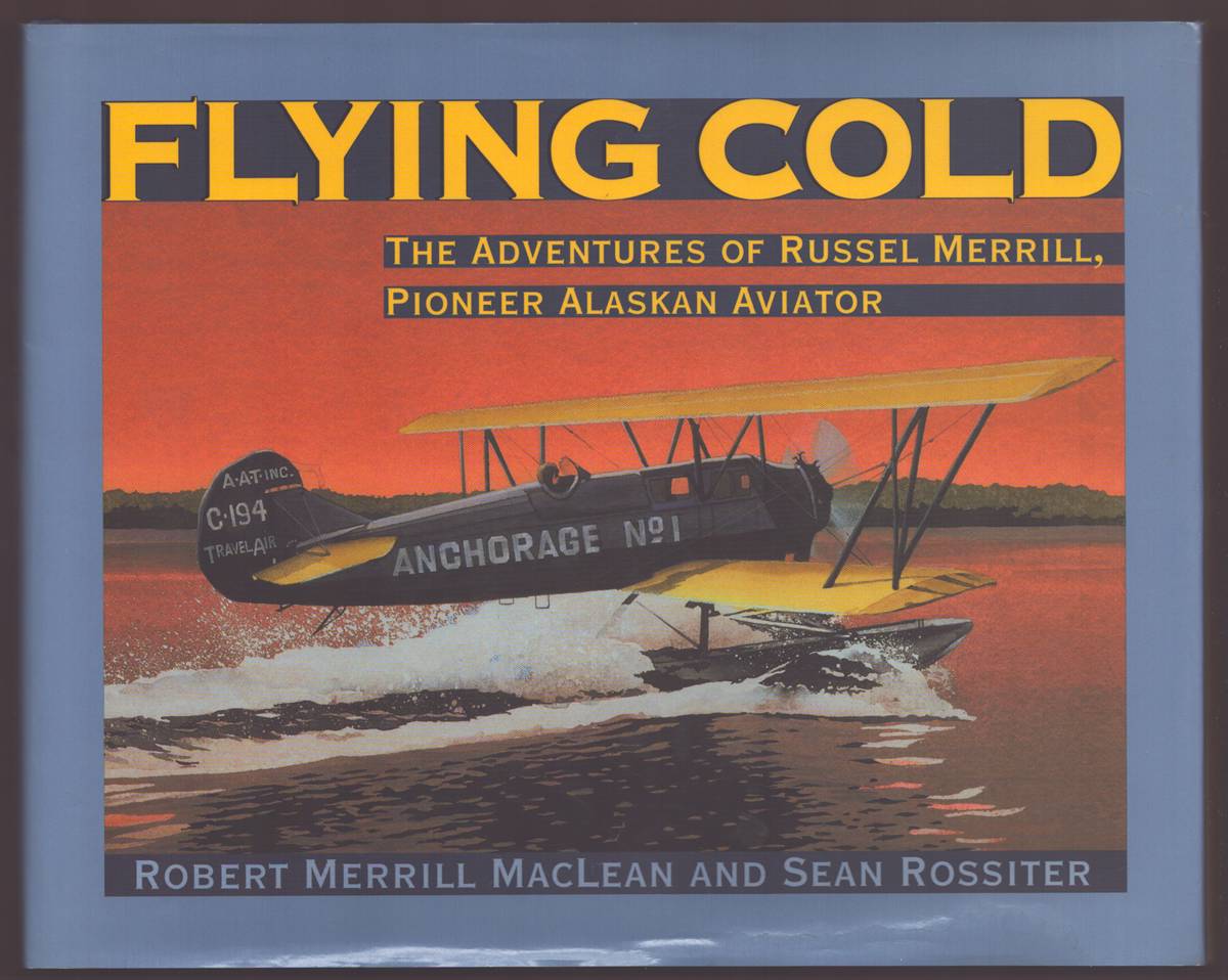 FLYING COLD The Adventures of Russel Merrill, Pioneer Alaskan Aviator