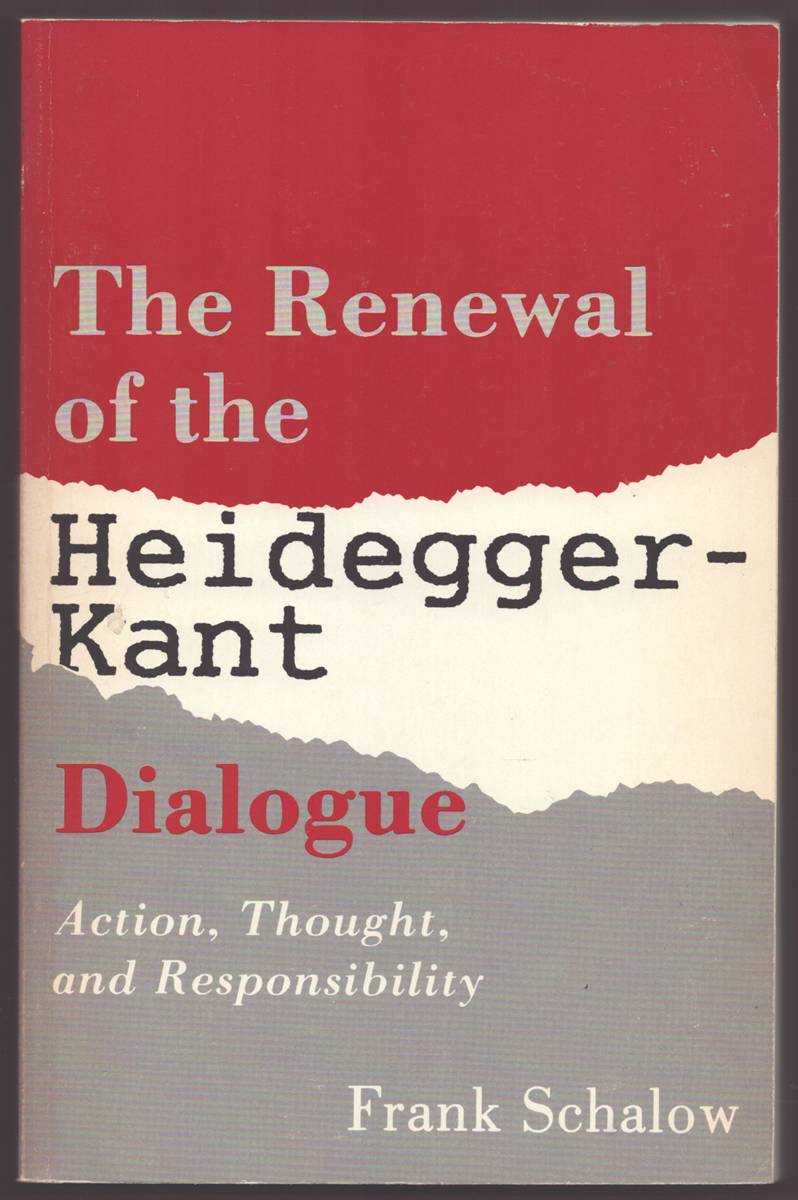 THE RENEWAL OF THE HEIDEGGER-KANT DIALOGUE Action, Thought, and Responsibility
