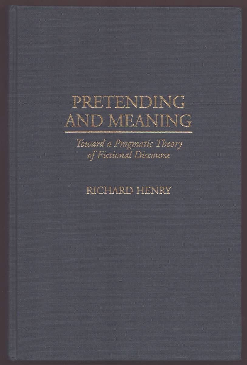 PRETENDING AND MEANING Toward a Pragmatic Theory of Fictional Discourse
