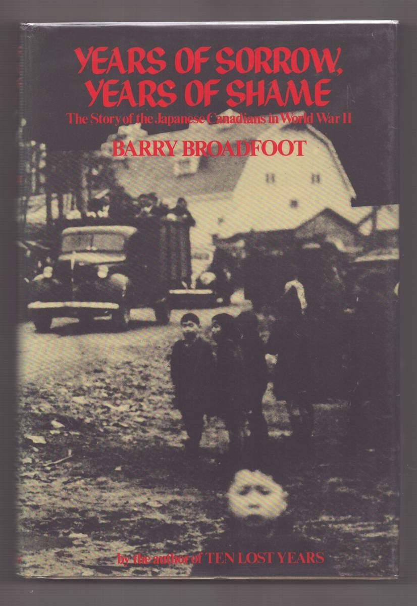 YEARS OF SORROW, YEARS OF SHAME. The Story of Japanese Canadians in World War II.