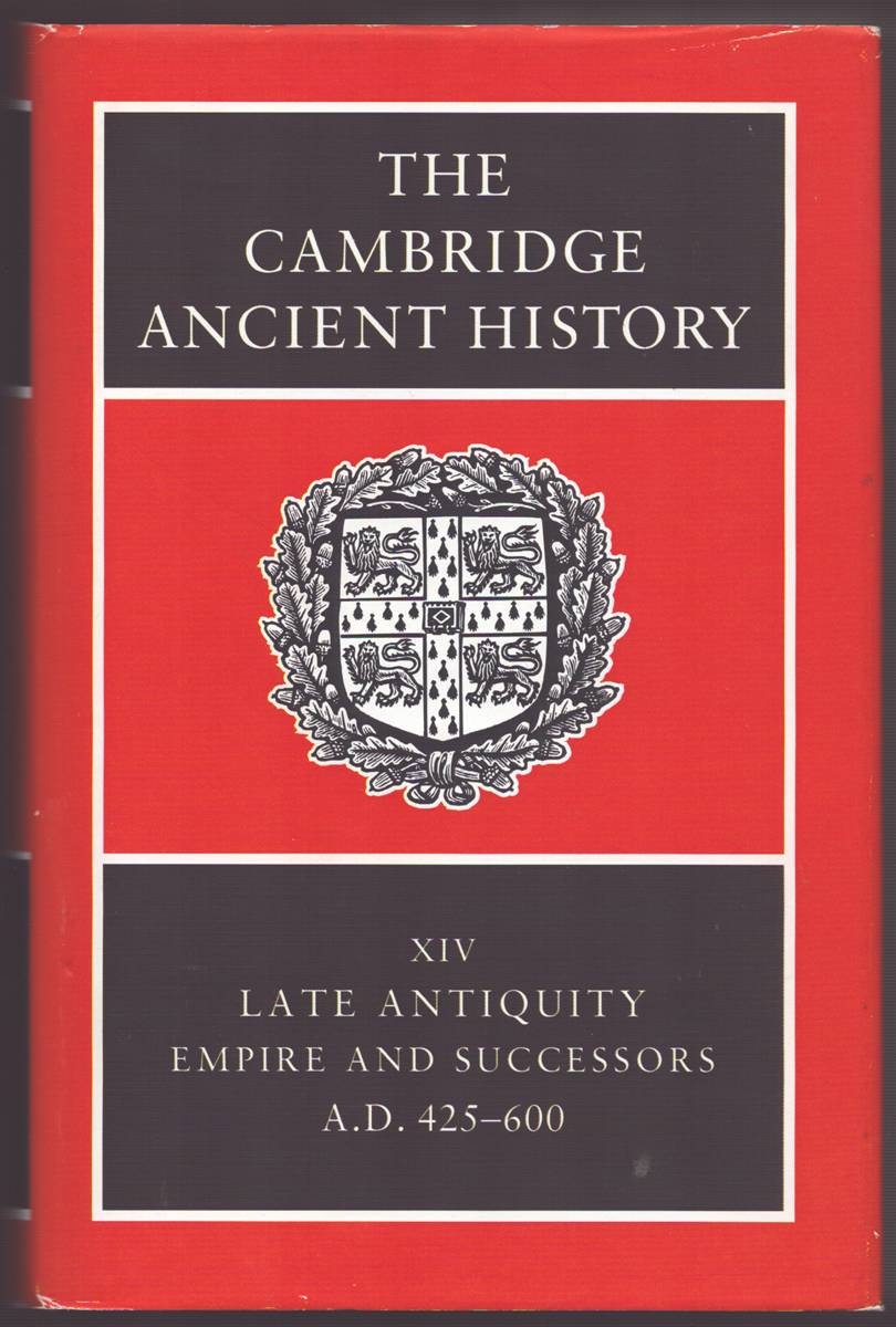 THE CAMBRIDGE ANCIENT HISTORY VOLUME XIV Late Antiquity: Empire and Successors, A. D. 425-600