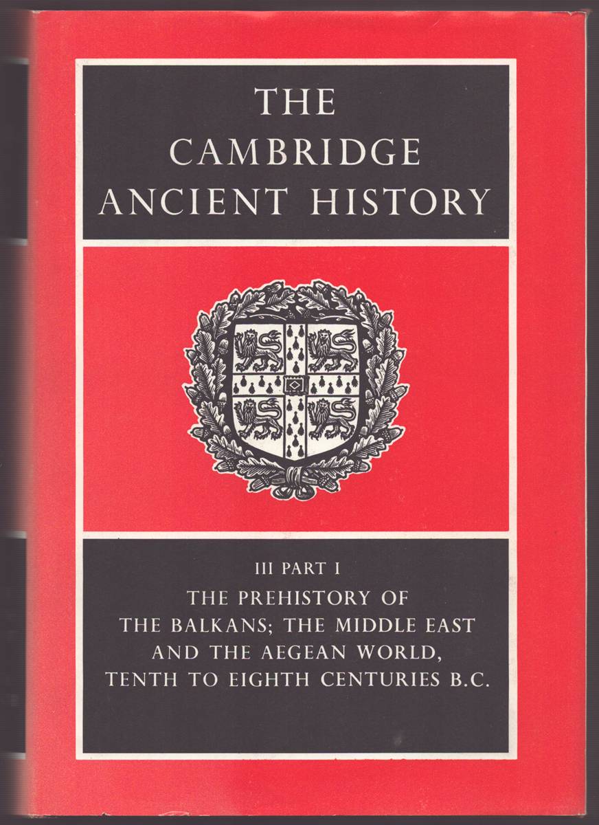 THE CAMBRIDGE ANCIENT HISTORY VOLUME III PART 1 The Prehistory of the Balkans; and the Middle East and the Aegean World, Tenth to Eighth Centuries B. C.