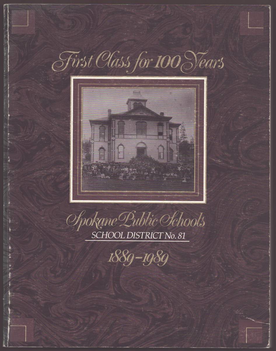 FIRST CLASS FOR 100 YEARS SPOKANE PUBLIC SCHOOLS School District No. 81 1889-1989