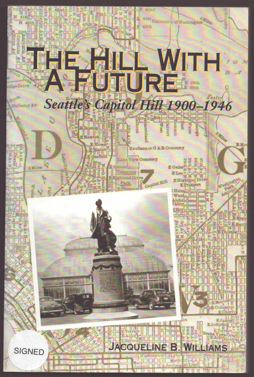 THE HILL WITH A FUTURE Seattle's Capitol Hill 1900-1946 (Signed)