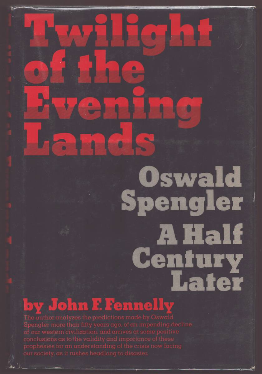 TWILIGHT OF THE EVENING LANDS Oswald Spengler - a Half Century Later