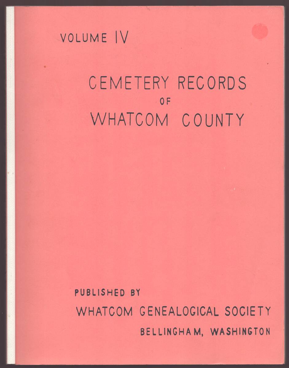 Image for CEMETERY RECORDS OF WHATCOM COUNTY Volume IV CEMETERY RECORDS OF WHATCOM COUNTY Volume IV