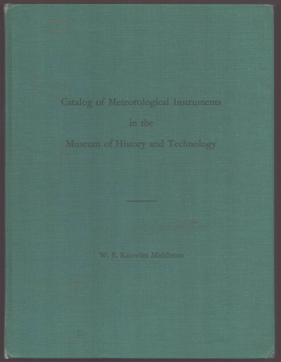 Image for CATALOG OF METEOROLOGICAL INSTRUMENTS IN THE MUSEUM OF HISTORY AND TECHNOLOGY CATALOG OF METEOROLOGICAL INSTRUMENTS IN THE MUSEUM OF HISTORY AND TECHNOLOGY