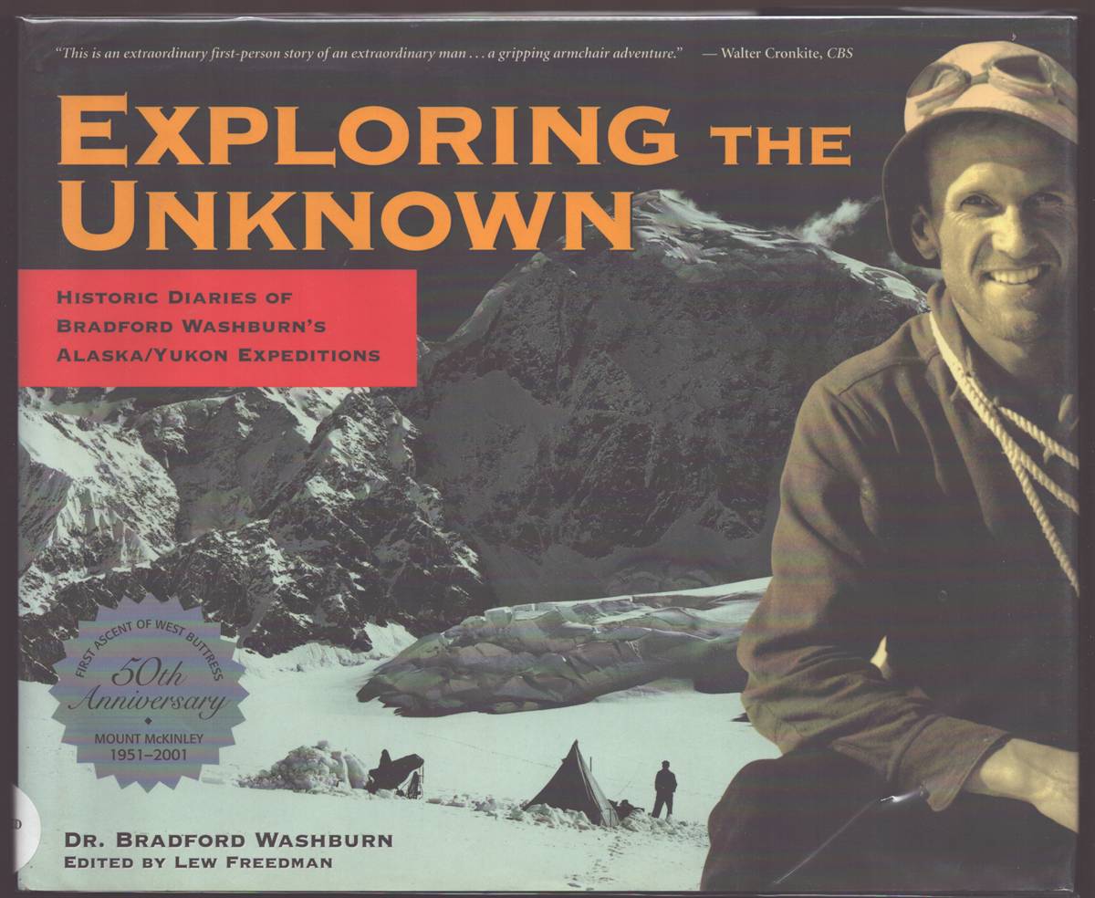 Image for EXPLORING THE UNKNOWN Historic Diaries of Bradford Washburn's Alaska/Yukon Expeditions EXPLORING THE UNKNOWN Historic Diaries of Bradford Washburn's Alaska/Yukon Expeditions