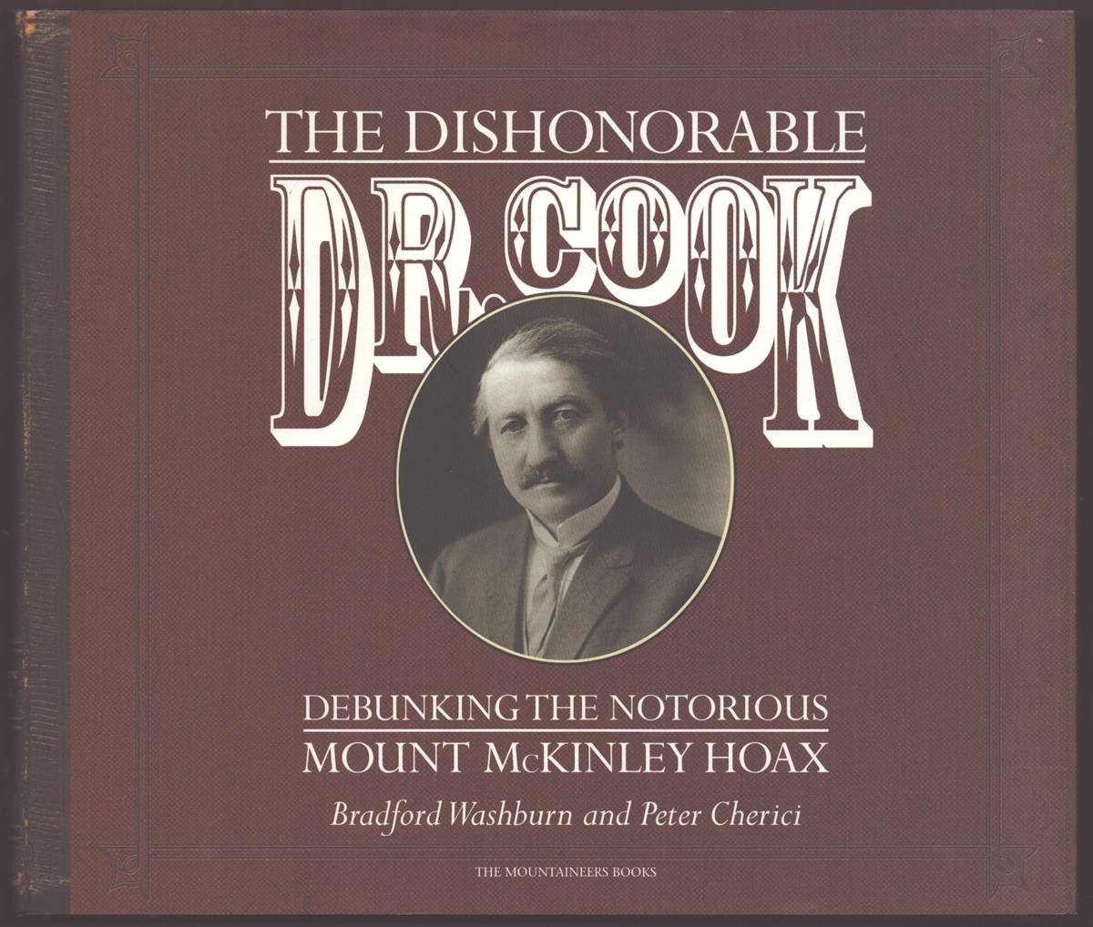 Image for THE DISHONORABLE DR. COOK Debunking the Notorious McKinley Hoax THE DISHONORABLE DR. COOK Debunking the Notorious McKinley Hoax