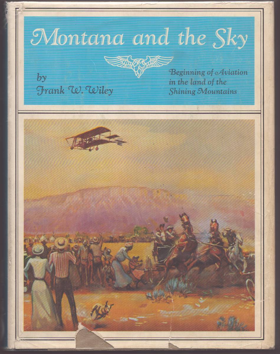 MONTANA AND THE SKY The Beginning of Aviation in the Land of the Shining Mountains (Signed)