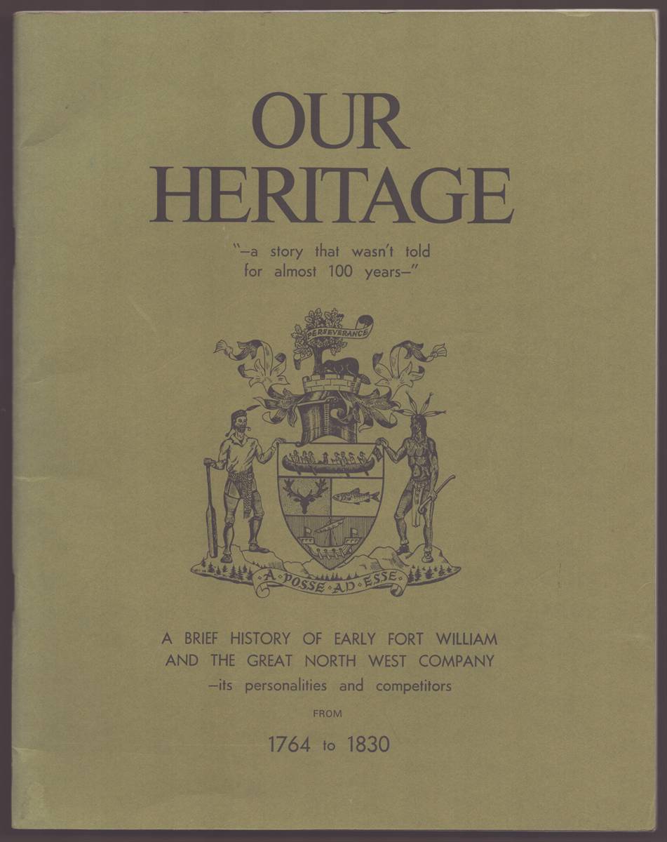 OUR HERITAGE A Brief History of Early Fort William and the Great North West Company - its Personalities and Competitors from 1764 to 1830