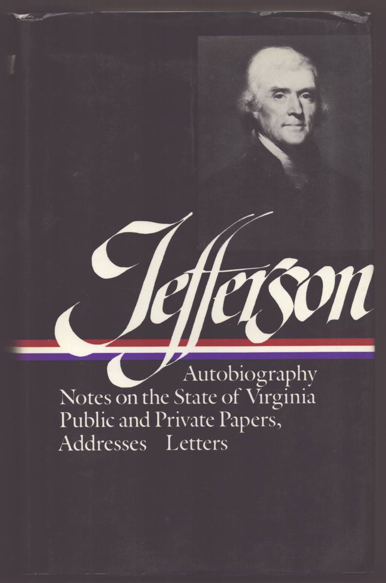 Image for THOMAS JEFFERSON Writings : Autobiography / Notes on the State of Virginia / Public and Private Papers / Addresses / Letters THOMAS JEFFERSON Writings : Autobiography / Notes on the State of Virginia / Public and Private Papers / Addresses / Letters