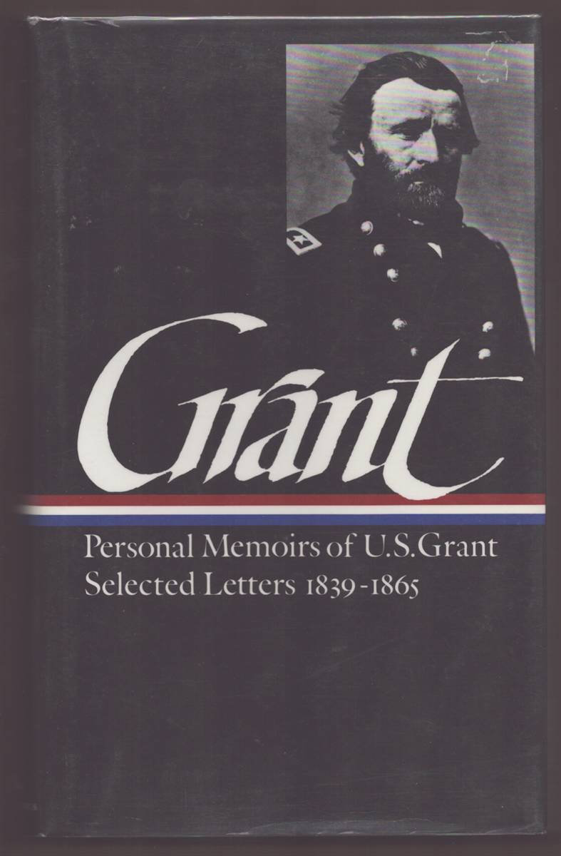 Image for ULYSSES S. GRANT Memoirs and Selected Letters : Personal Memoirs of U. S. Grant / Selected Letters 1839-1865 ULYSSES S. GRANT Memoirs and Selected Letters : Personal Memoirs of U. S. Grant / Selected Letters 1839-1865