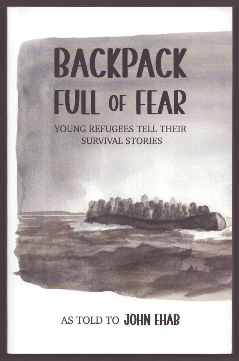 BACKPACK FULL OF FEAR Young Refugees Tell Their Survival Stories