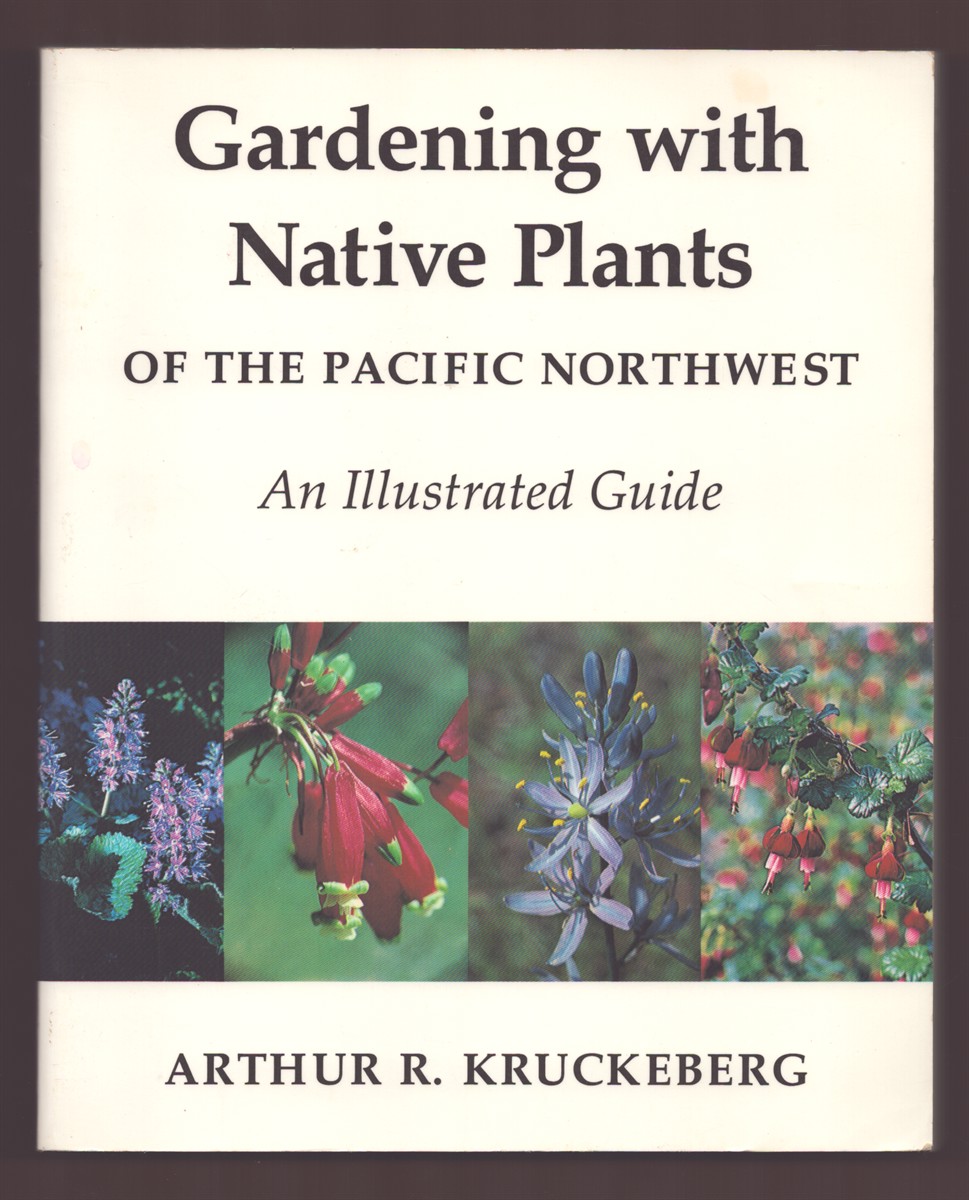 Image for GARDENING WITH NATIVE PLANTS OF THE PACIFIC NORTHWEST An Illustrated Guide GARDENING WITH NATIVE PLANTS OF THE PACIFIC NORTHWEST An Illustrated Guide