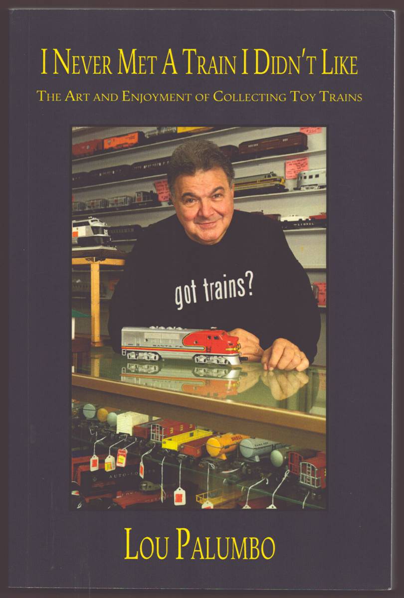 I NEVER MET A TRAIN I DIDN'T LIKE The Art and Enjoyment of Collecting Toy Trains (Signed)