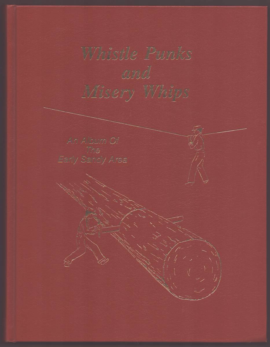 Image for WHISTLE PUNKS AND MISERY WHIPS An Album of the Early Sandy Area WHISTLE PUNKS AND MISERY WHIPS An Album of the Early Sandy Area