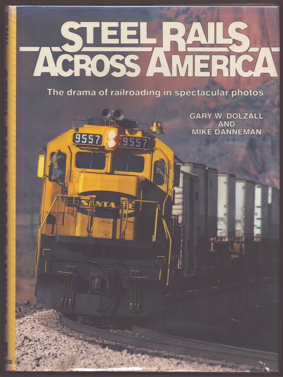 Image for STEEL RAILS ACROSS AMERICA The Drama of Railroading in Spectacular Photos (Signed) STEEL RAILS ACROSS AMERICA The Drama of Railroading in Spectacular Photos (Signed)