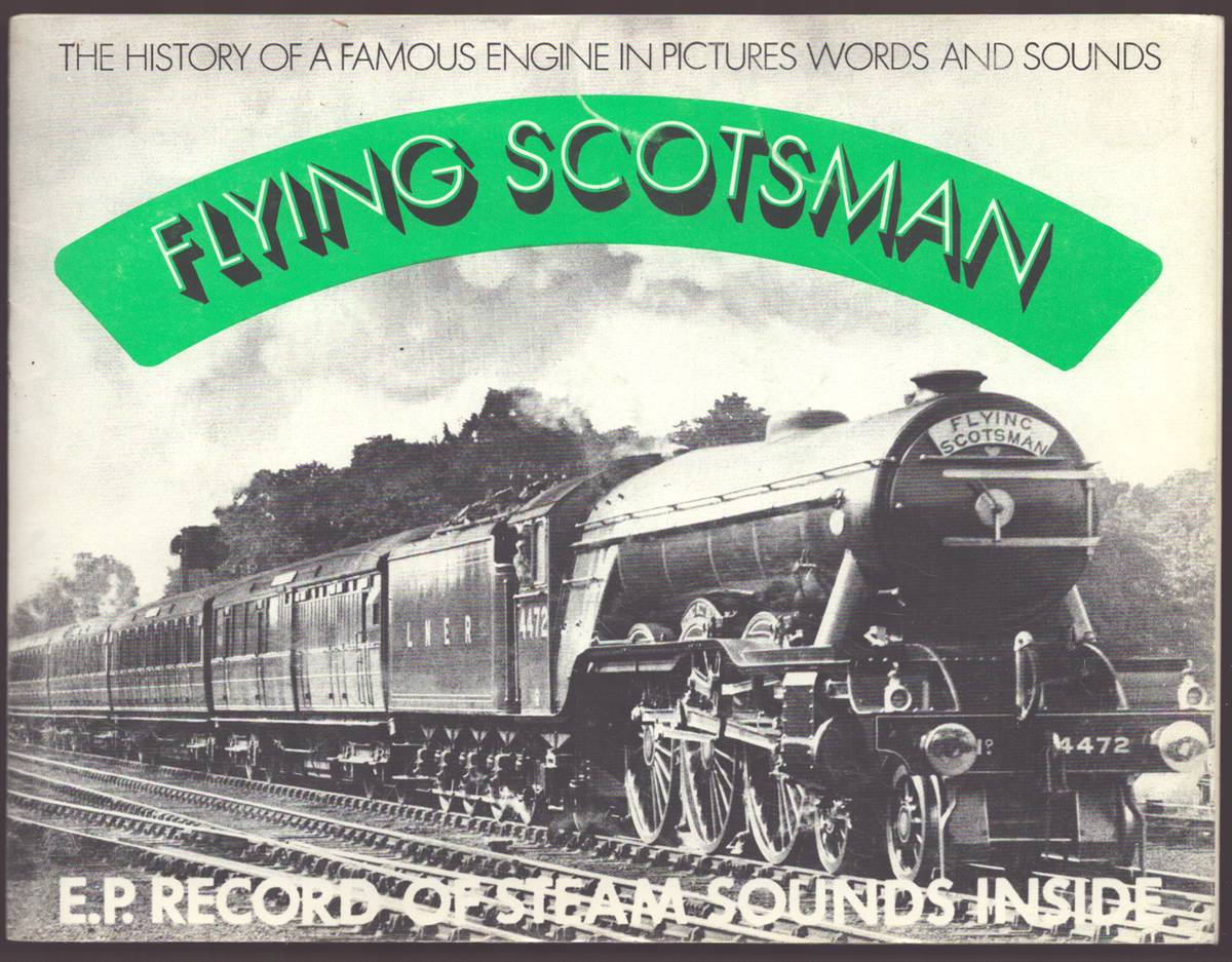 Image for FLYING SCOTSMAN - THE HISTORY OF A FAMOUS ENGINE IN PICTURES AND WORDS AND SOUND E. P. Record of Steam Sounds Inside FLYING SCOTSMAN - THE HISTORY OF A FAMOUS ENGINE IN PICTURES AND WORDS AND SOUND E. P. Record of Steam Sounds Inside