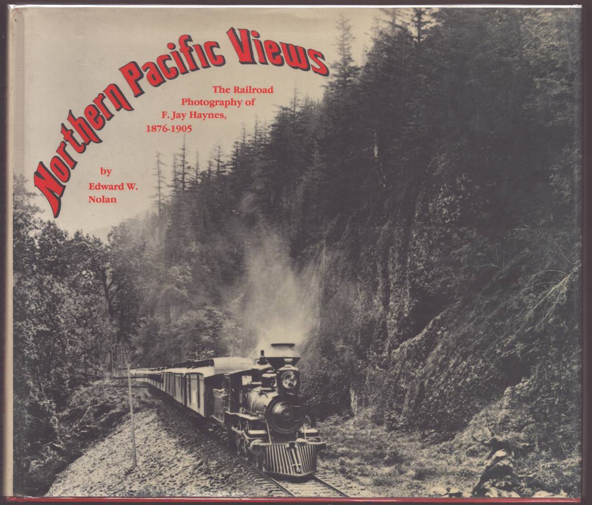 Image for NORTHERN PACIFIC VIEWS The Railroad Photography of F. Jay Haynes, 1876-1905 NORTHERN PACIFIC VIEWS The Railroad Photography of F. Jay Haynes, 1876-1905