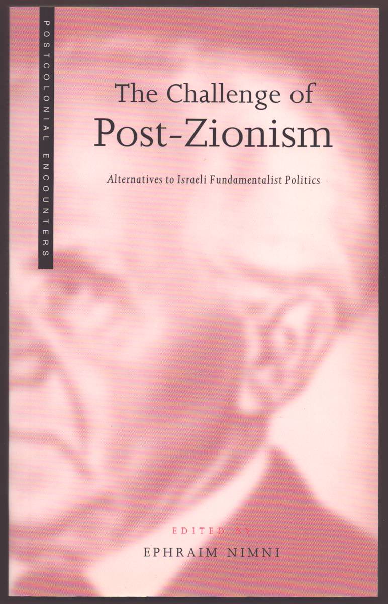 THE CHALLENGE OF POST-ZIONISM Alternatives to Israeli Fundamentalist Politics