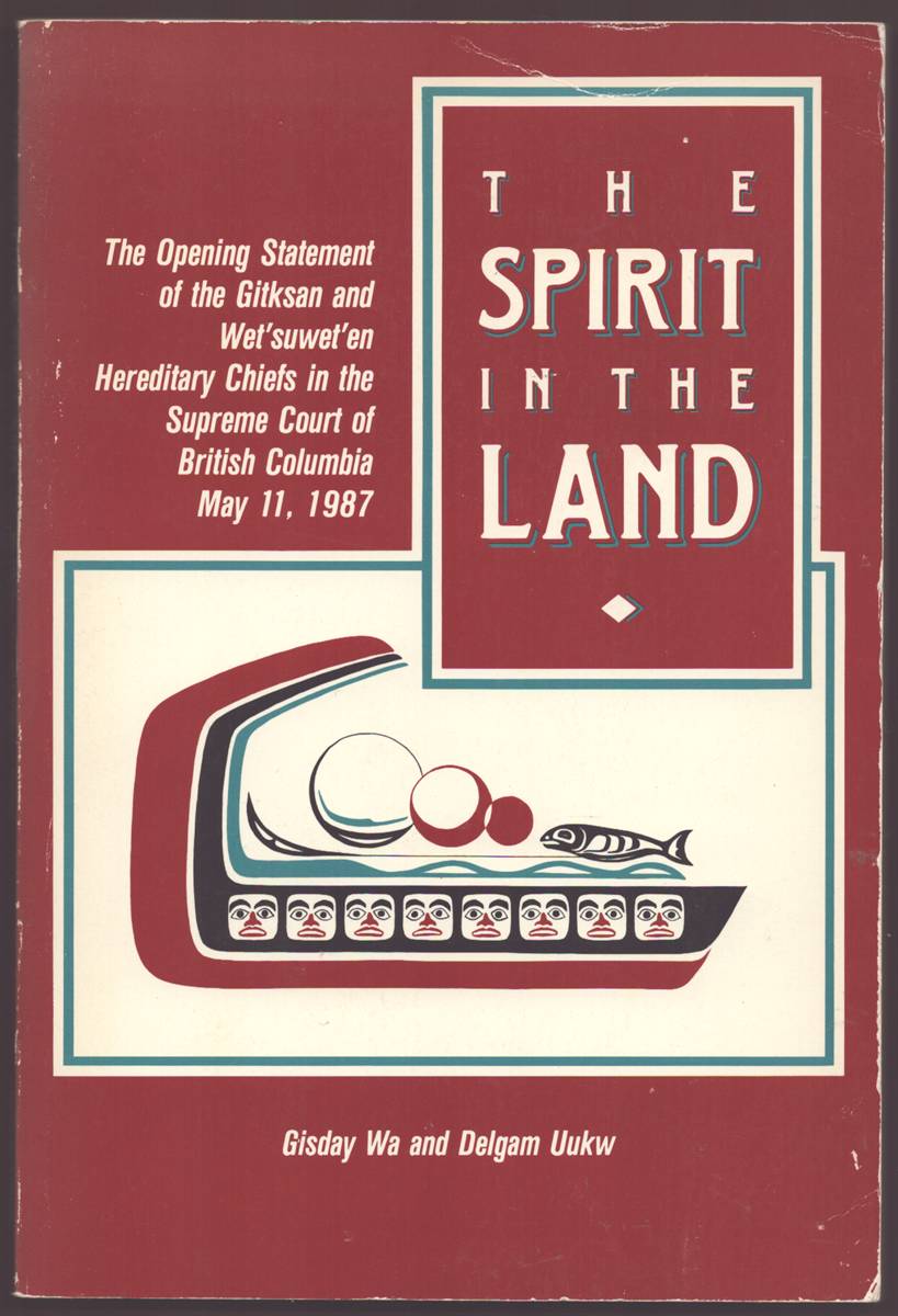 THE SPIRIT IN THE LAND The Opening Statement of the Gitskan and Wet'suwet'en Hereditary Chiefs in the Supreme Court of British Columbia